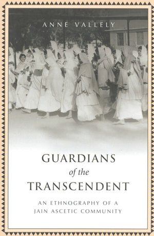 Guardians Of The Transcendent: An Ethnography Of A Jain Ascetic Community (Anthropological Horizons)
