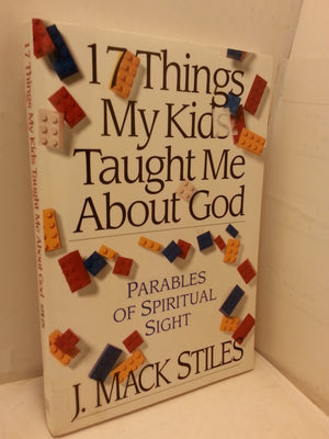 17 Things My Kids Taught Me About God: Parables of Spiritual Sight,Used
