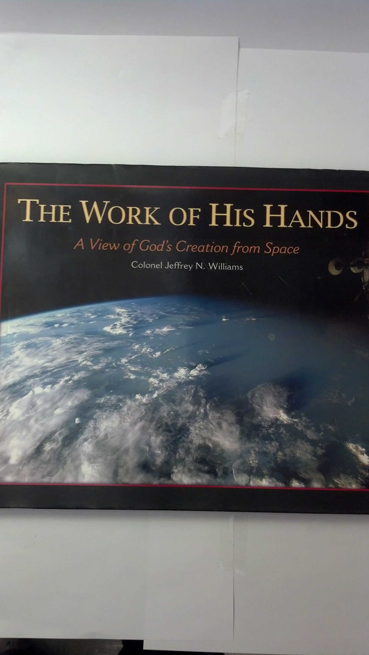 The Work of His Hands: A View of God's Creation from Space,New