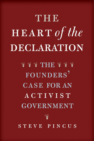 The Heart of the Declaration: The Founders' Case for an Activist Government (The Lewis Walpole Series in EighteenthCentury Cult,Used