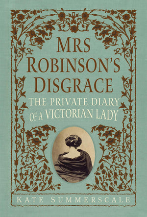 Mrs. Robinson'S Disgrace: The Private Diary Of A Victorian Lady,Used