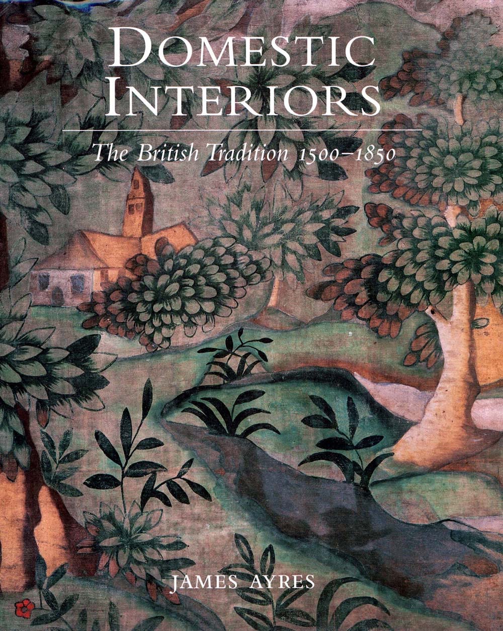 Domestic Interiors: The British Tradition 15001850