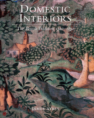 Domestic Interiors: The British Tradition 15001850