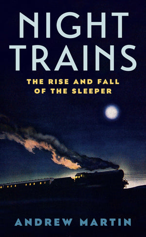 Night Trains: The Rise and Fall of the Sleeper,Used
