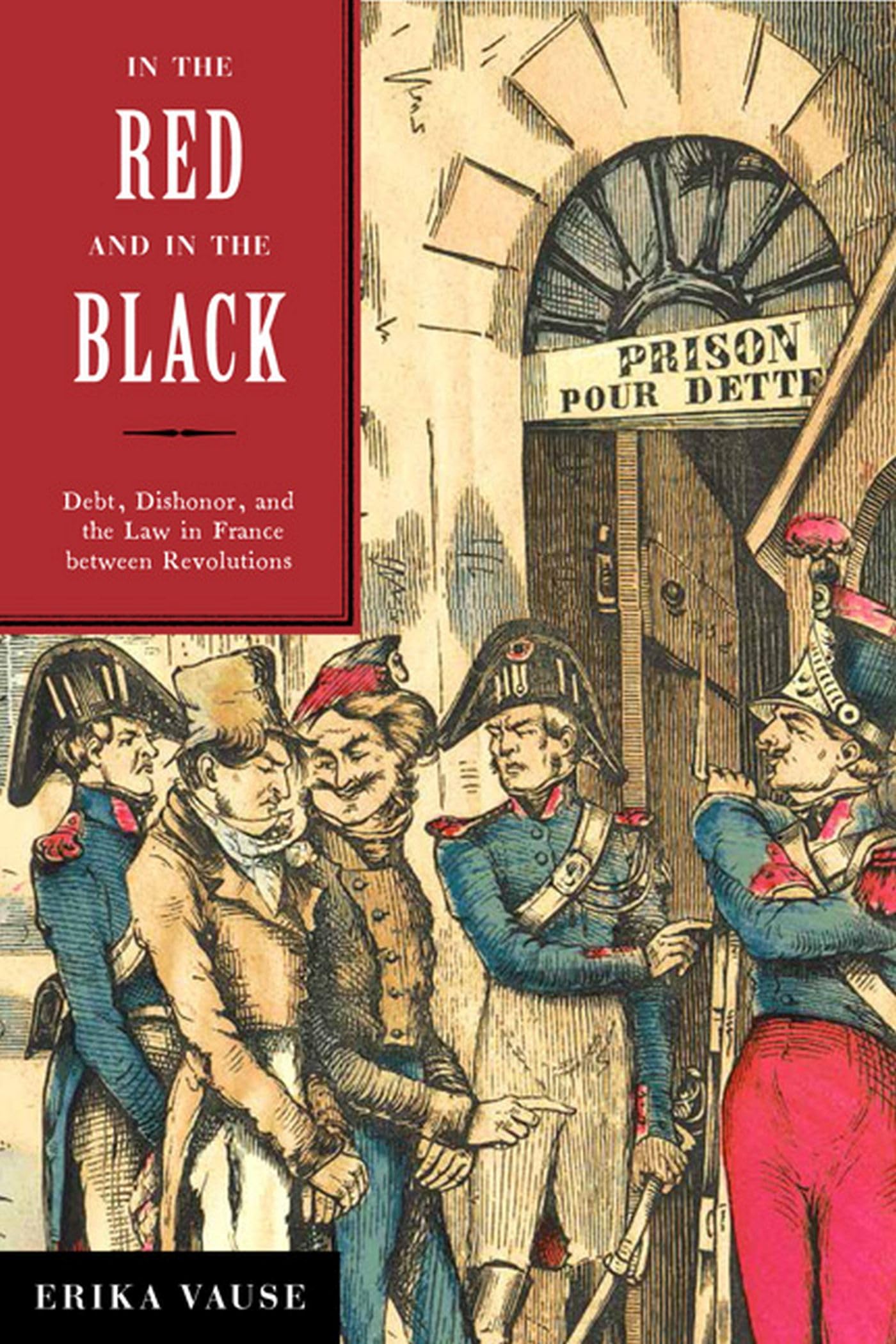 In The Red And In The Black: Debt, Dishonor, And The Law In France Between Revolutions,Used