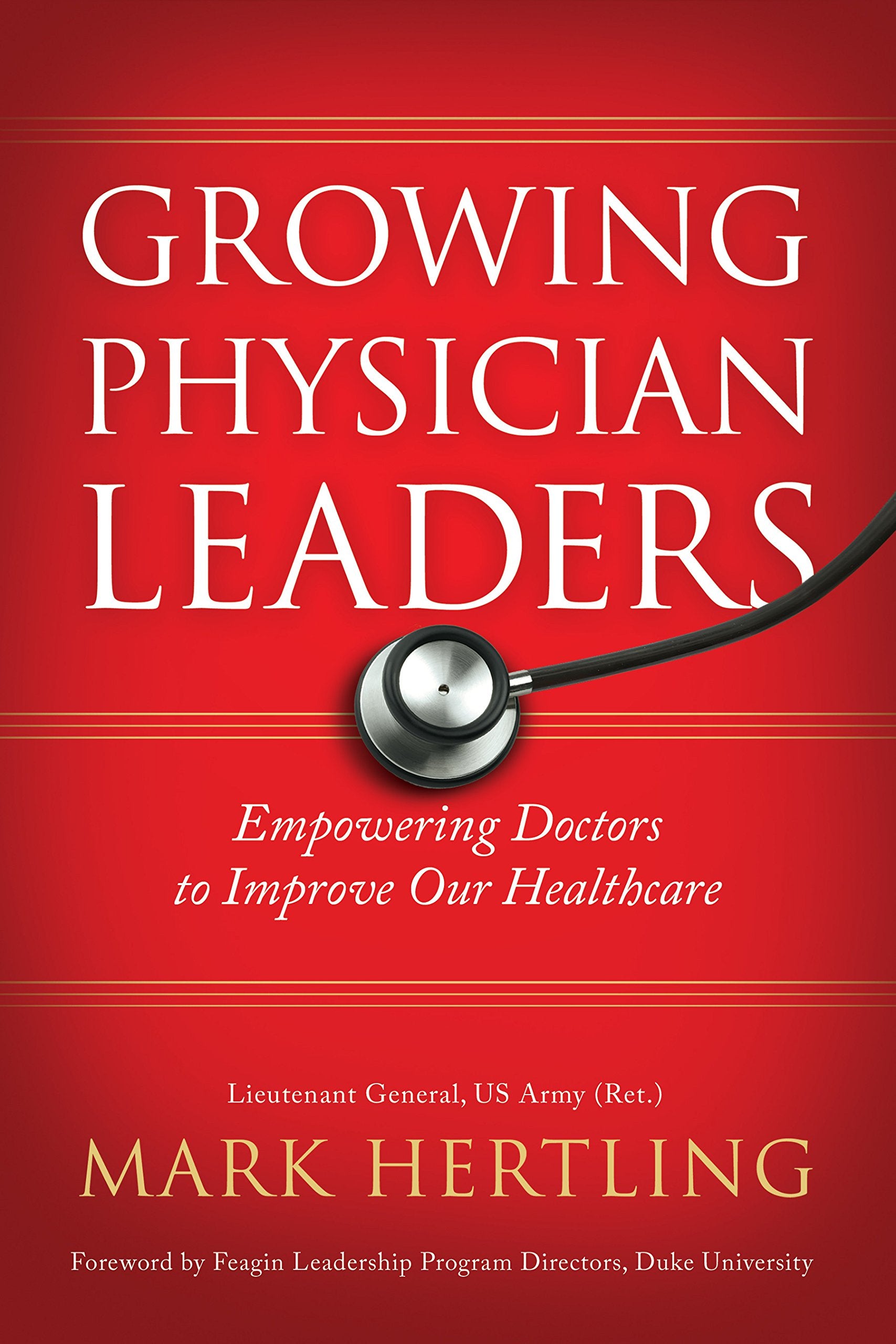 Growing Physician Leaders: Empowering Doctors To Improve Our Healthcare,New
