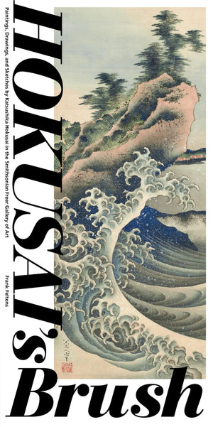 Hokusai'S Brush: Paintings, Drawings, And Sketches By Katsushika Hokusai In The Smithsonian Freer Gallery Of Art,Used