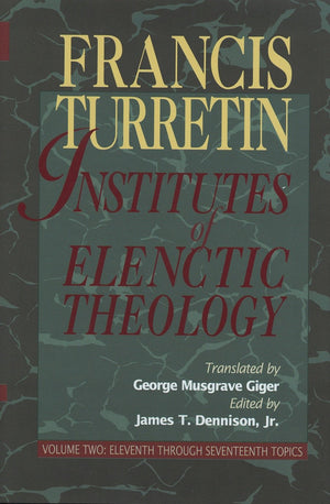 Institutes of Elenctic Theology: Vol. 2: Eleventh Through Seventeenth Topics,Used