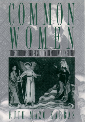 Common Women: Prostitution And Sexuality In Medieval England (Studies In The History Of Sexuality)