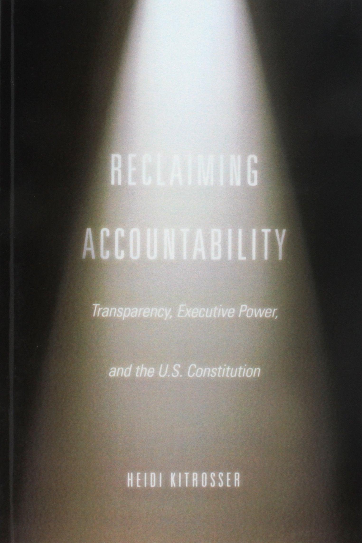 Reclaiming Accountability: Transparency, Executive Power, and the U.S. Constitution,Used