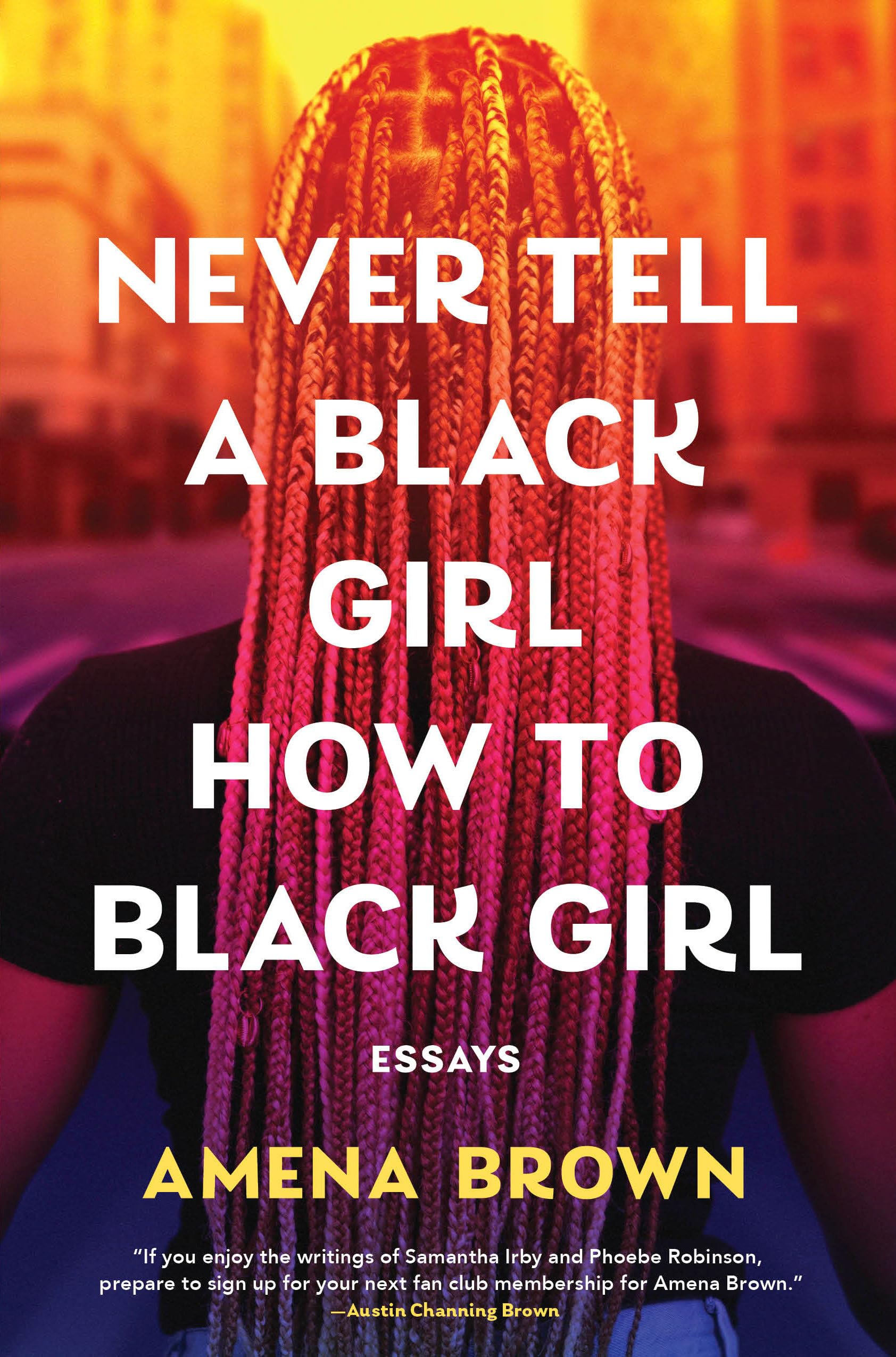 Never Tell A Black Girl How To Black Girl: Essays