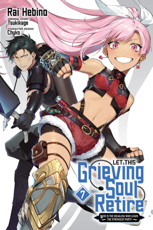 Let This Grieving Soul Retire, Vol. 7 (manga): Woe Is the Weakling Who Leads the Strongest Party (Let This Grieving Soul Retire