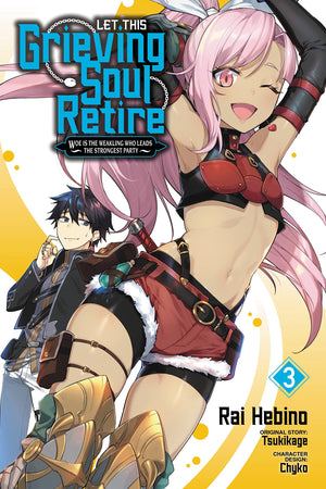 Let This Grieving Soul Retire, Vol. 3 (manga): Woe Is the Weakling Who Leads the Strongest Party (Let This Grieving Soul Retire