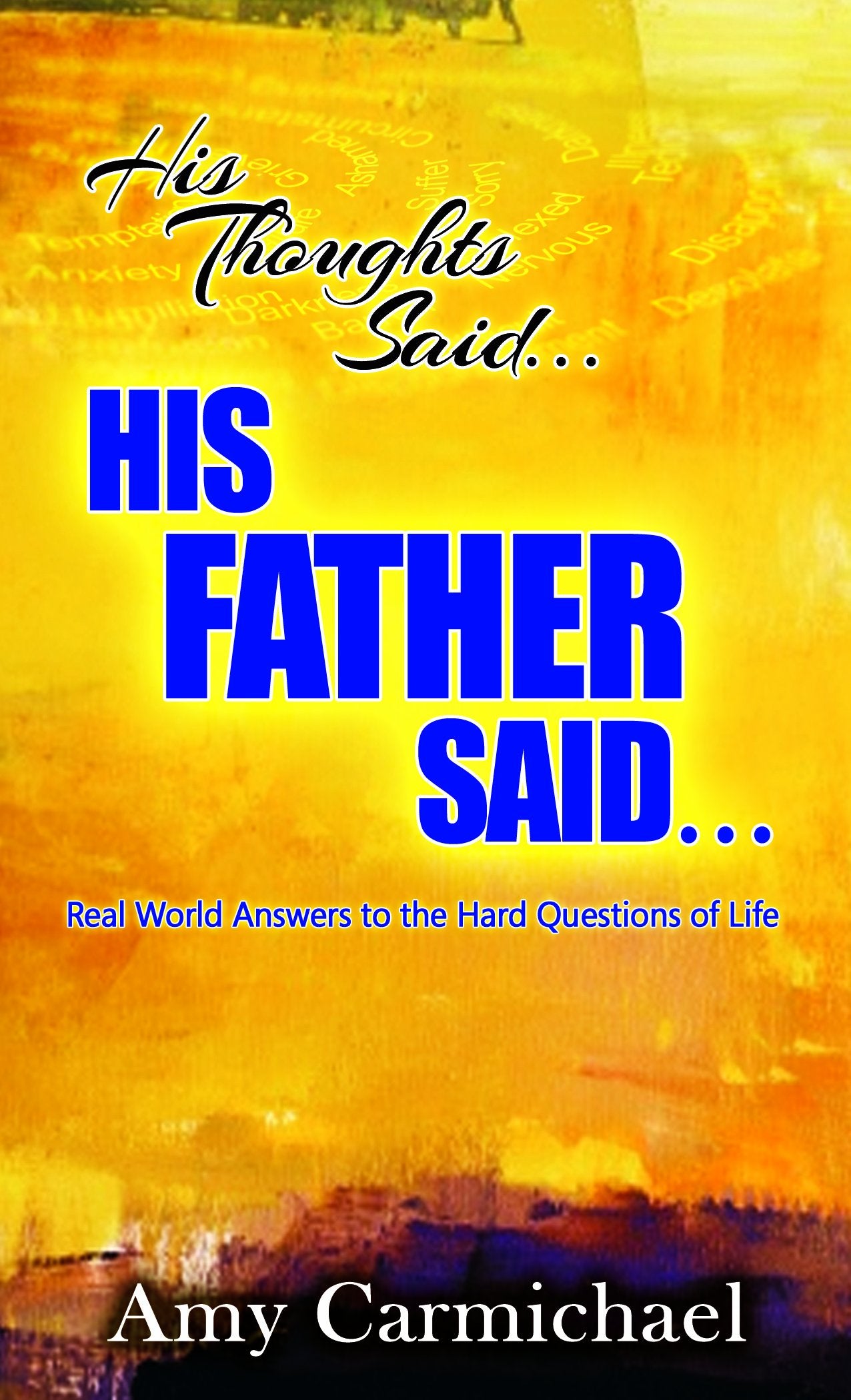 His Thoughts Said. . .His Father Said: Realworld Answers To The Hard Questions Of Life,Used
