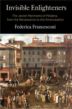 Invisible Enlighteners: The Jewish Merchants of Modena, from the Renaissance to the Emancipation (Jewish Culture and Contexts),Used
