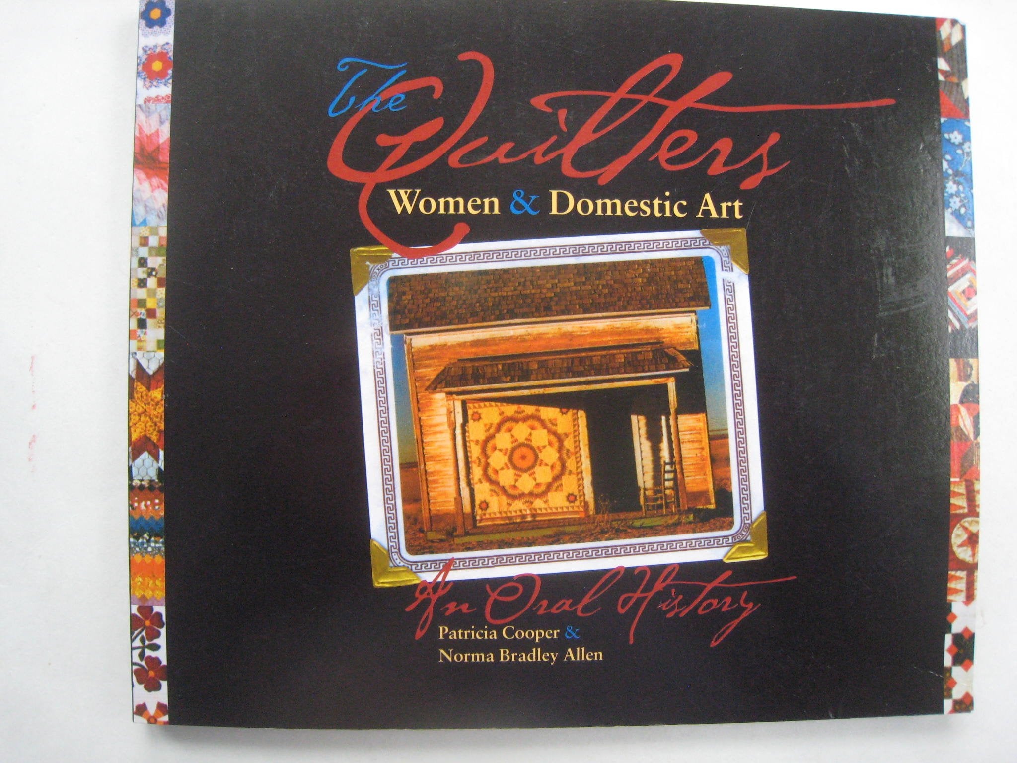 The Quilters: Women and Domestic Art, an Oral History,Used