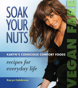 Soak Your Nuts: Karyns Conscious Comfort Foods