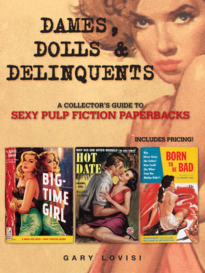 Dames, Dolls and Delinquents: A Collector s Guide to Sexy Pulp Fiction Paperbacks