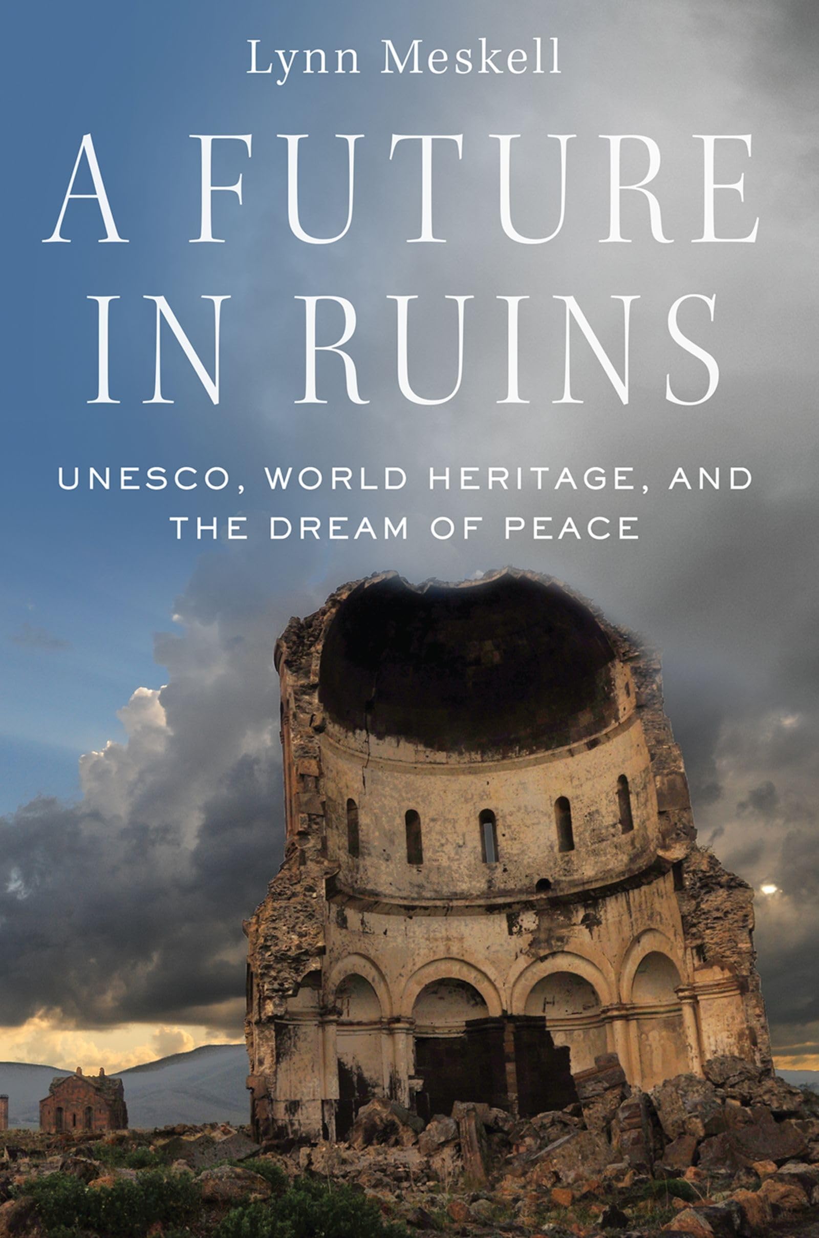 A Future in Ruins: UNESCO, World Heritage, and the Dream of Peace,Used