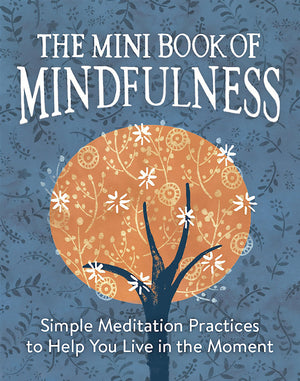 The Mini Book Of Mindfulness: Simple Meditation Practices To Help You Live In The Moment (Rp Minis)