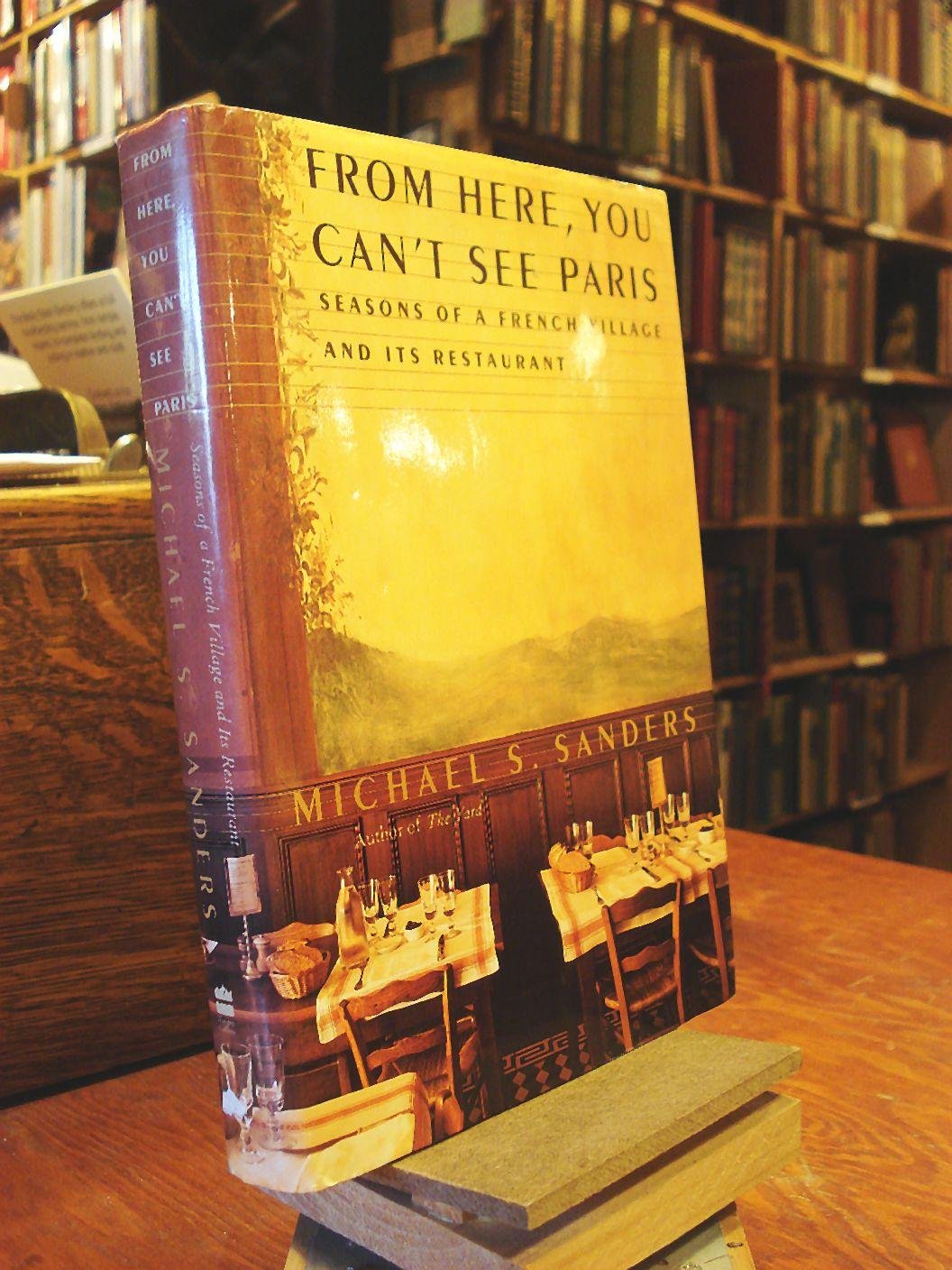 From Here, You Cant See Paris: Seasons of a French Village and Its Restaurant,Used
