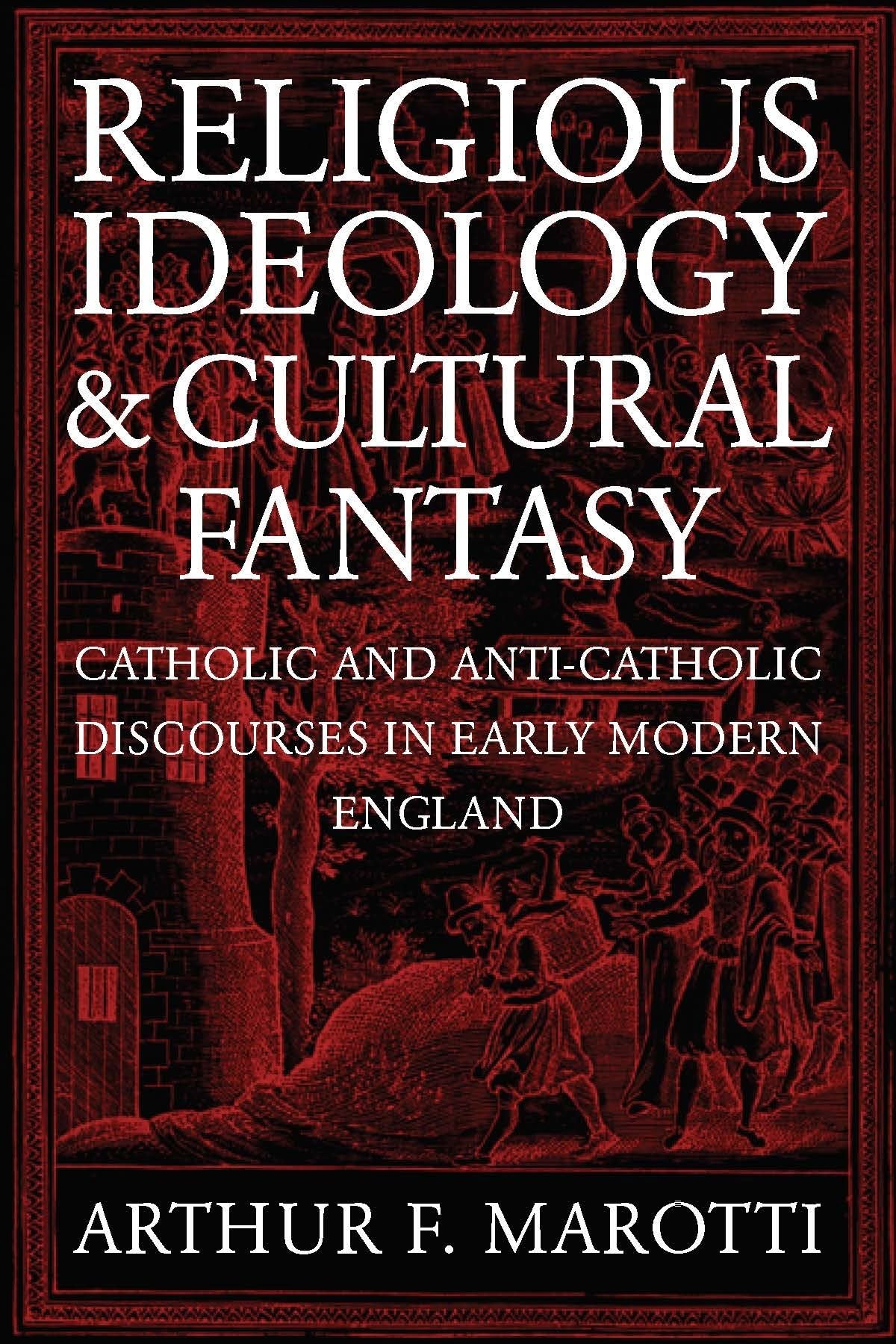 Religious Ideology and Cultural Fantasy: Catholic and AntiCatholic Discourses in Early Modern England,Used
