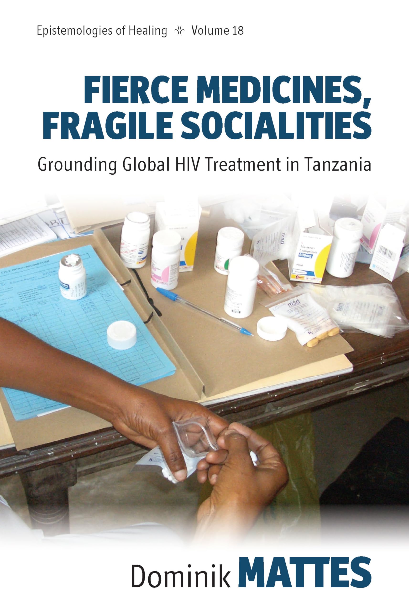 Fierce Medicines, Fragile Socialities: Grounding Global HIV Treatment in Tanzania (Epistemologies of Healing, 18),Used