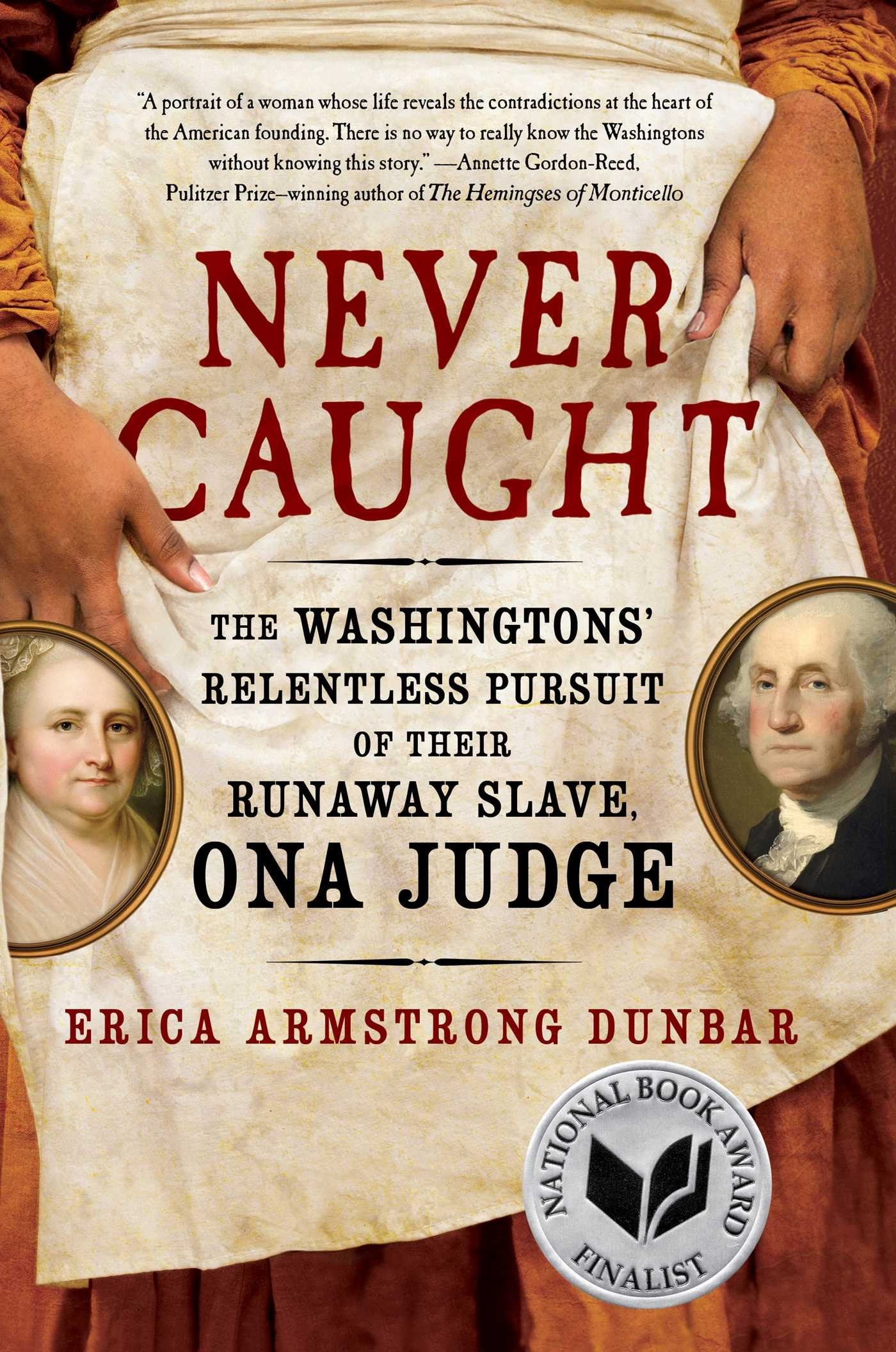 Never Caught: The Washingtons' Relentless Pursuit of Their Runaway Slave, Ona Judge,Used