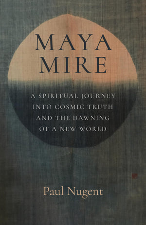 Maya Mire: A Spiritual Journey into Cosmic Truth and the Dawning of a New World,New