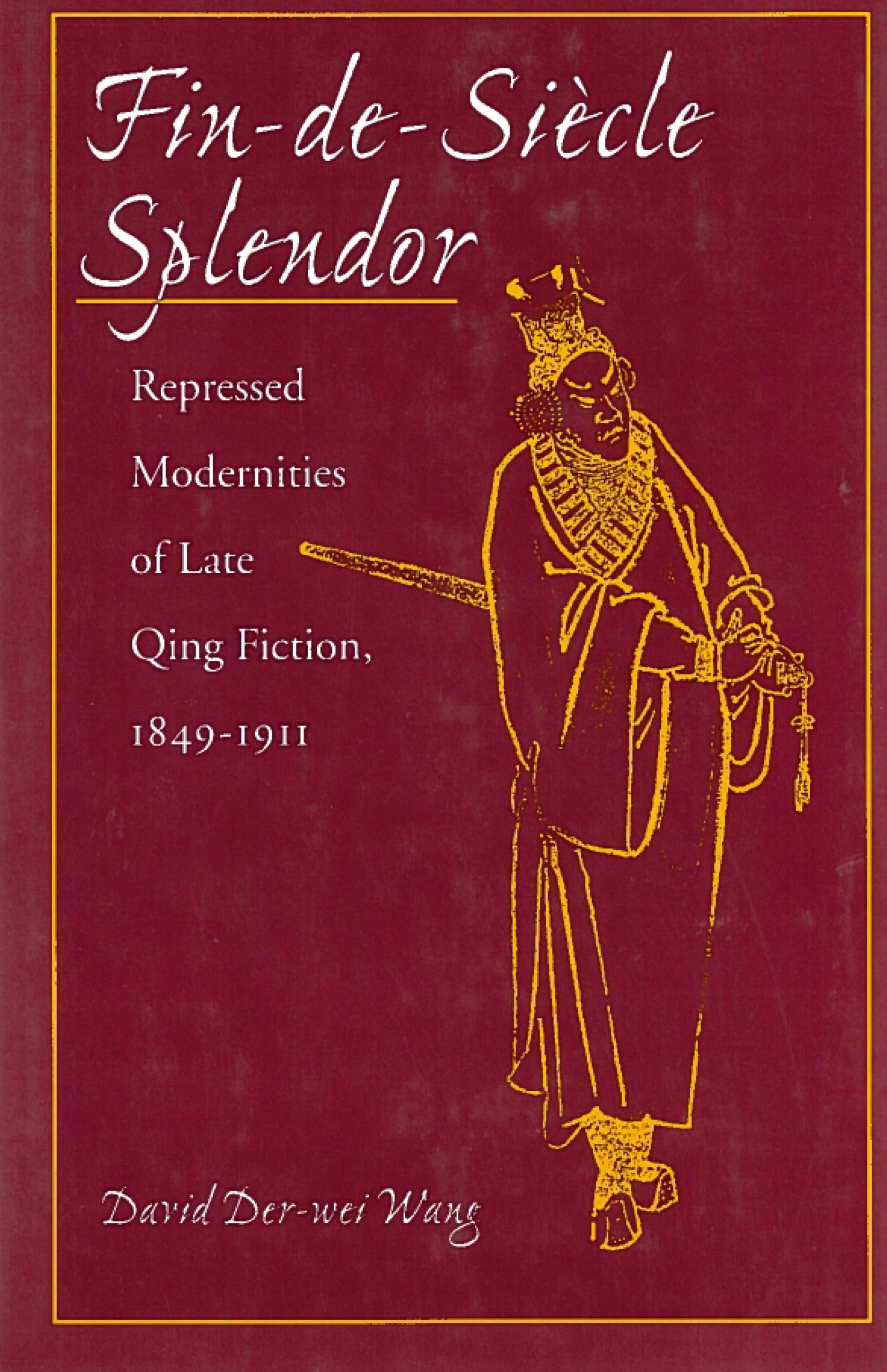 Findesiecle Splendor: Repressed Modernities Of Late Qing Fiction, 18491911,Used