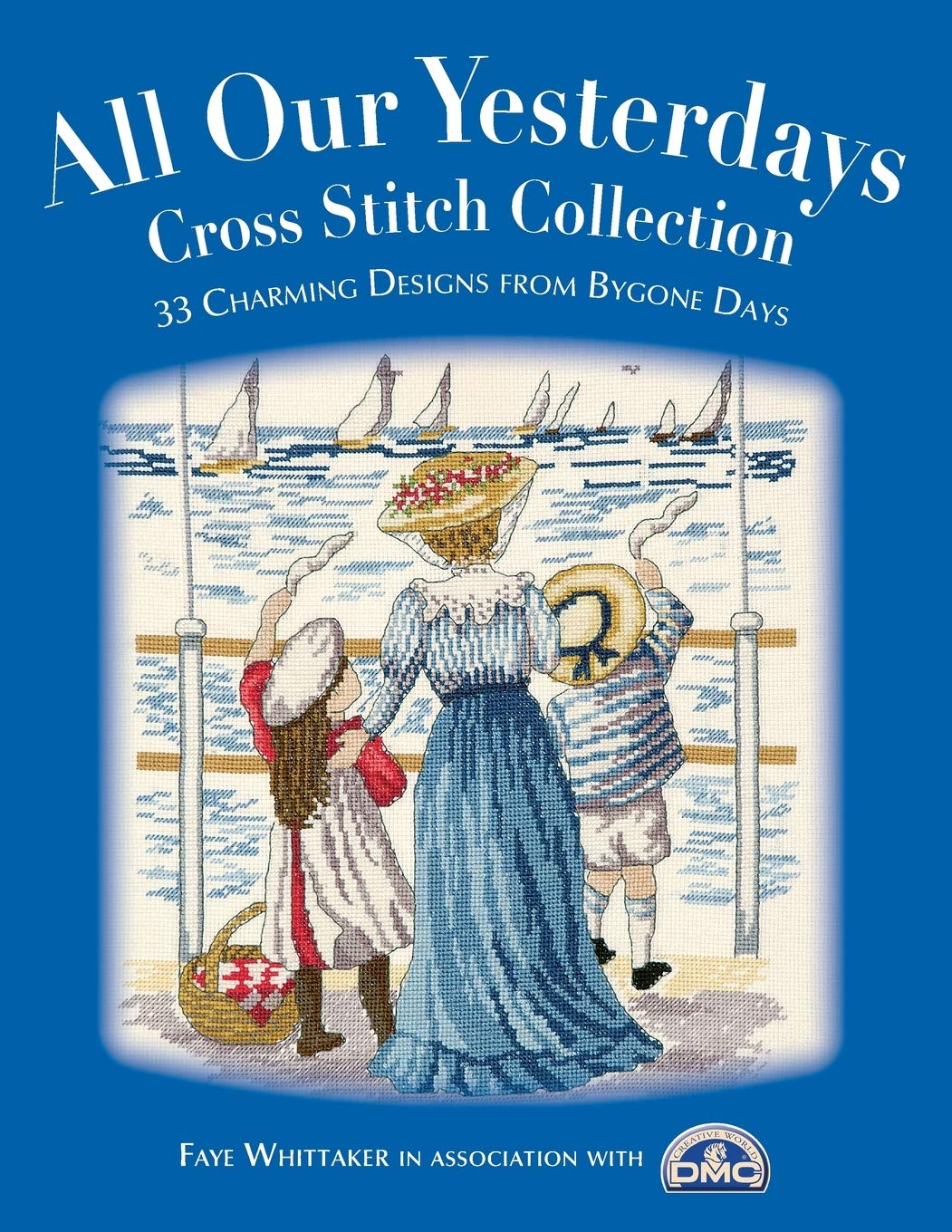 All Our Yesterdays Cross Stitch Collection: 33 Charming Designs From Bygone Days,New