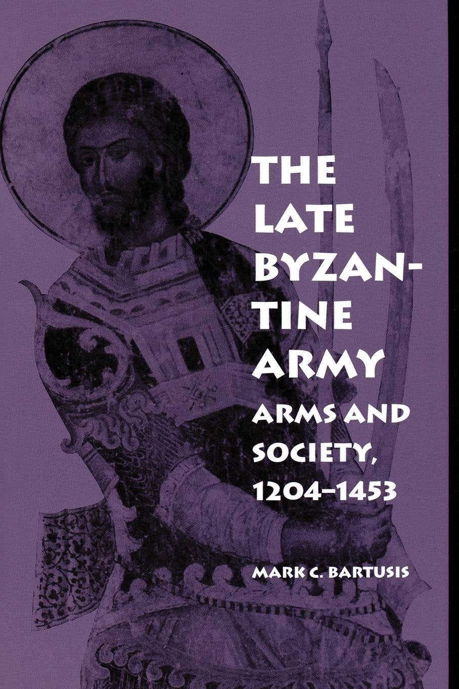 The Late Byzantine Army: Arms And Society, 12041453 (The Middle Ages Series),Used