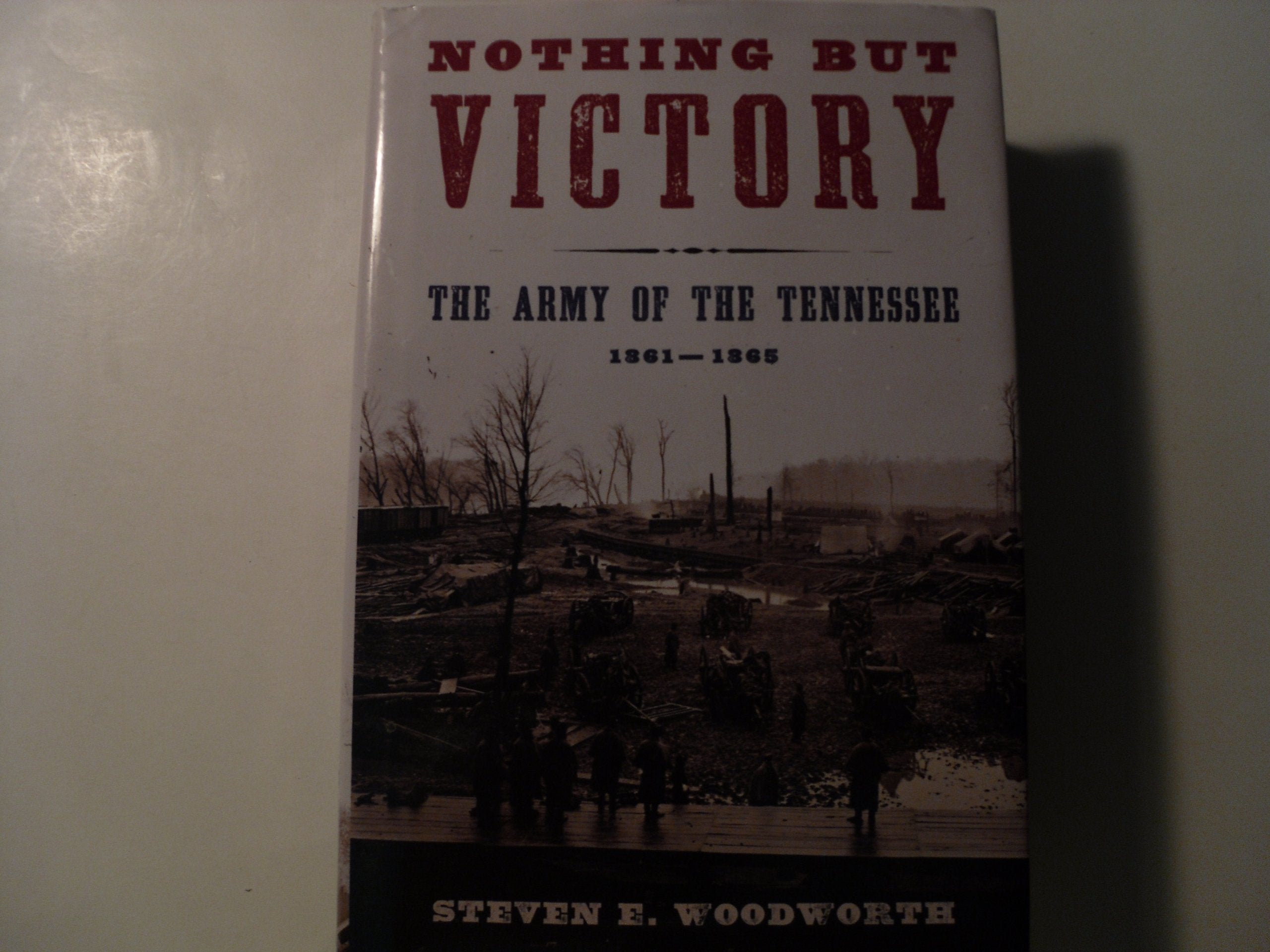 Nothing but Victory: The Army of the Tennessee, 18611865,Used