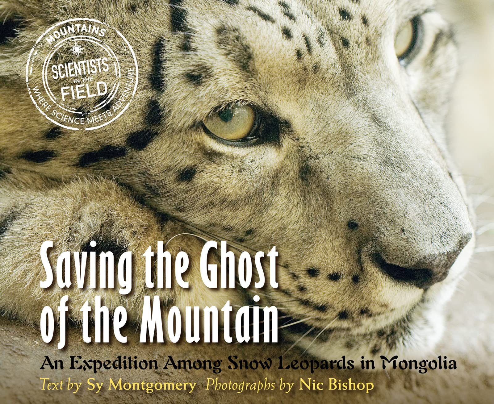 Saving the Ghost of the Mountain: An Expedition Among Snow Leopards in Mongolia (Scientists in the Field Series),Used