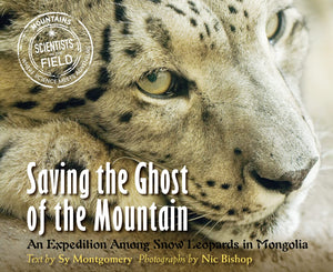 Saving the Ghost of the Mountain: An Expedition Among Snow Leopards in Mongolia (Scientists in the Field Series),Used