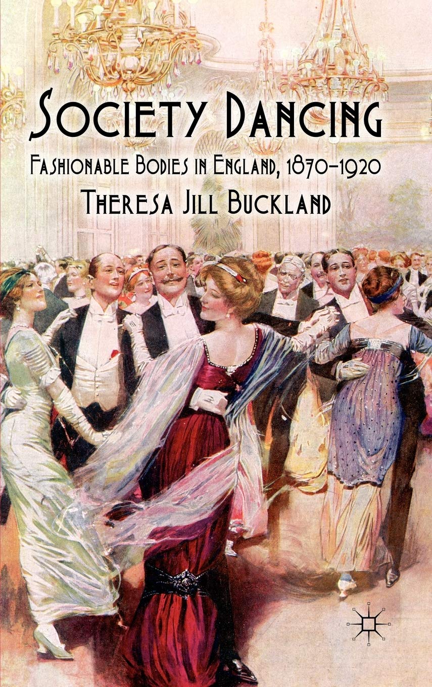 Society Dancing: Fashionable Bodies In England, 18701920,Used