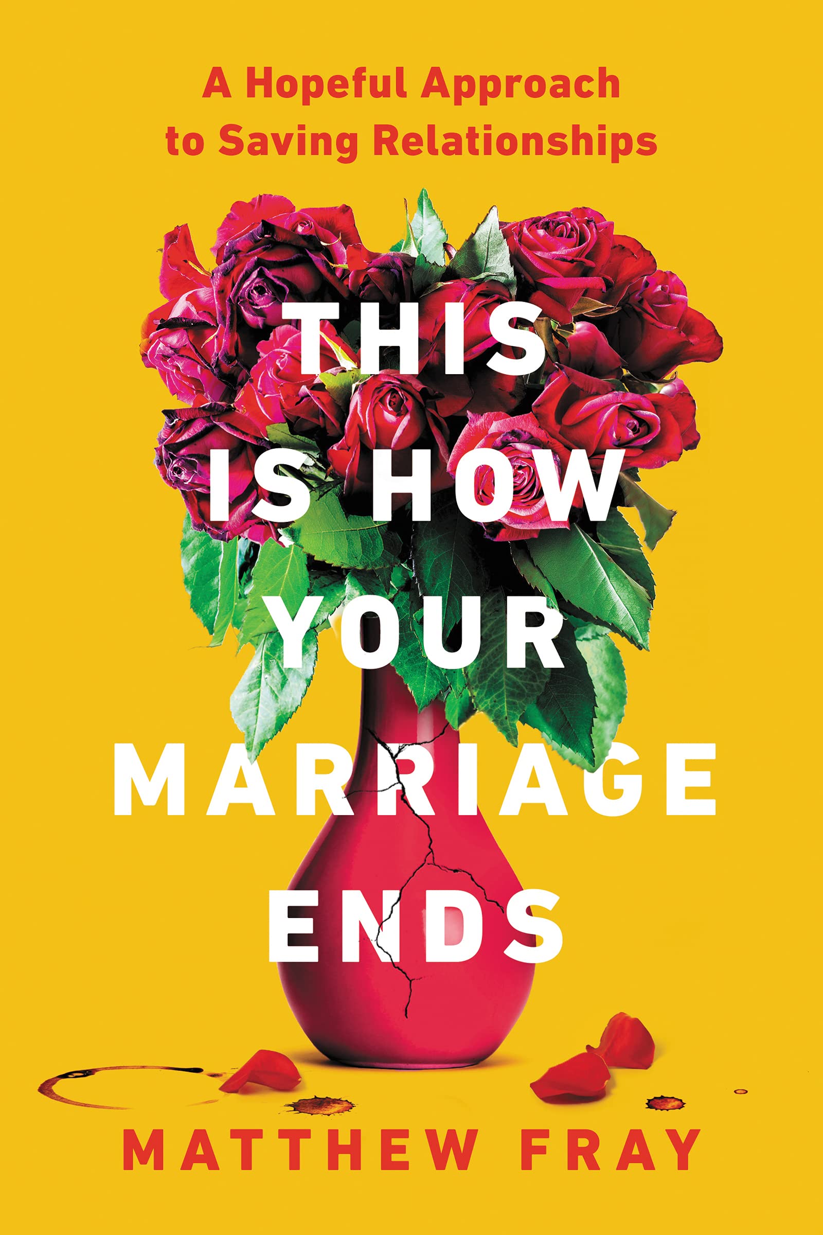 This Is How Your Marriage Ends: A Hopeful Approach To Saving Relationships,New