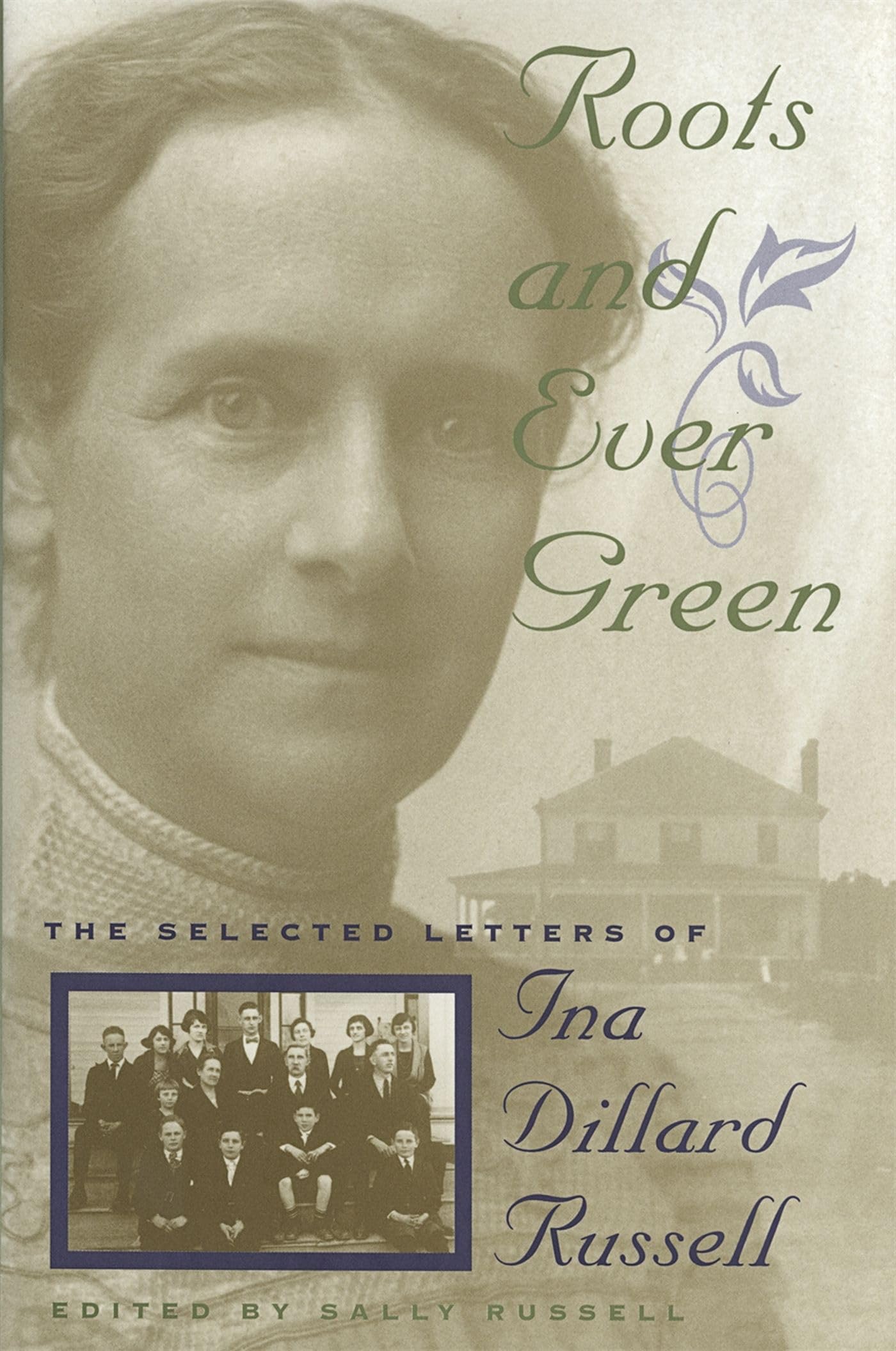 Roots And Ever Green: The Selected Letters Of Ina Dillard Russell (Southern Voices From The Past: Women'S Letters, Diaries, And ,New