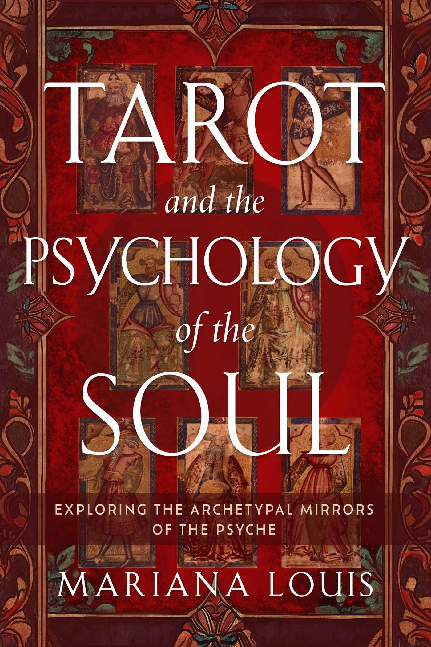 Tarot And The Psychology Of The Soul: Exploring The Archetypal Mirrors Of The Psyche