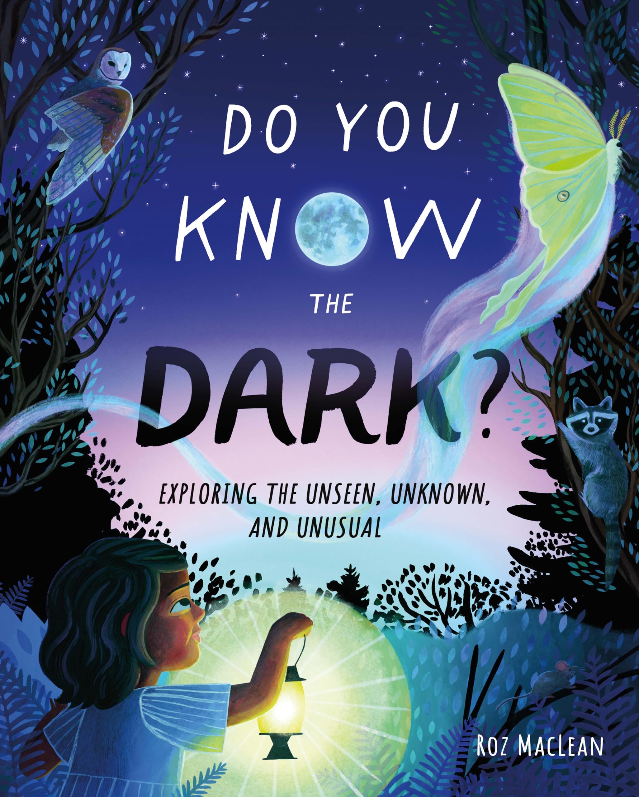 Do You Know The Dark?: Exploring The Unseen, Unknown, And Unusual