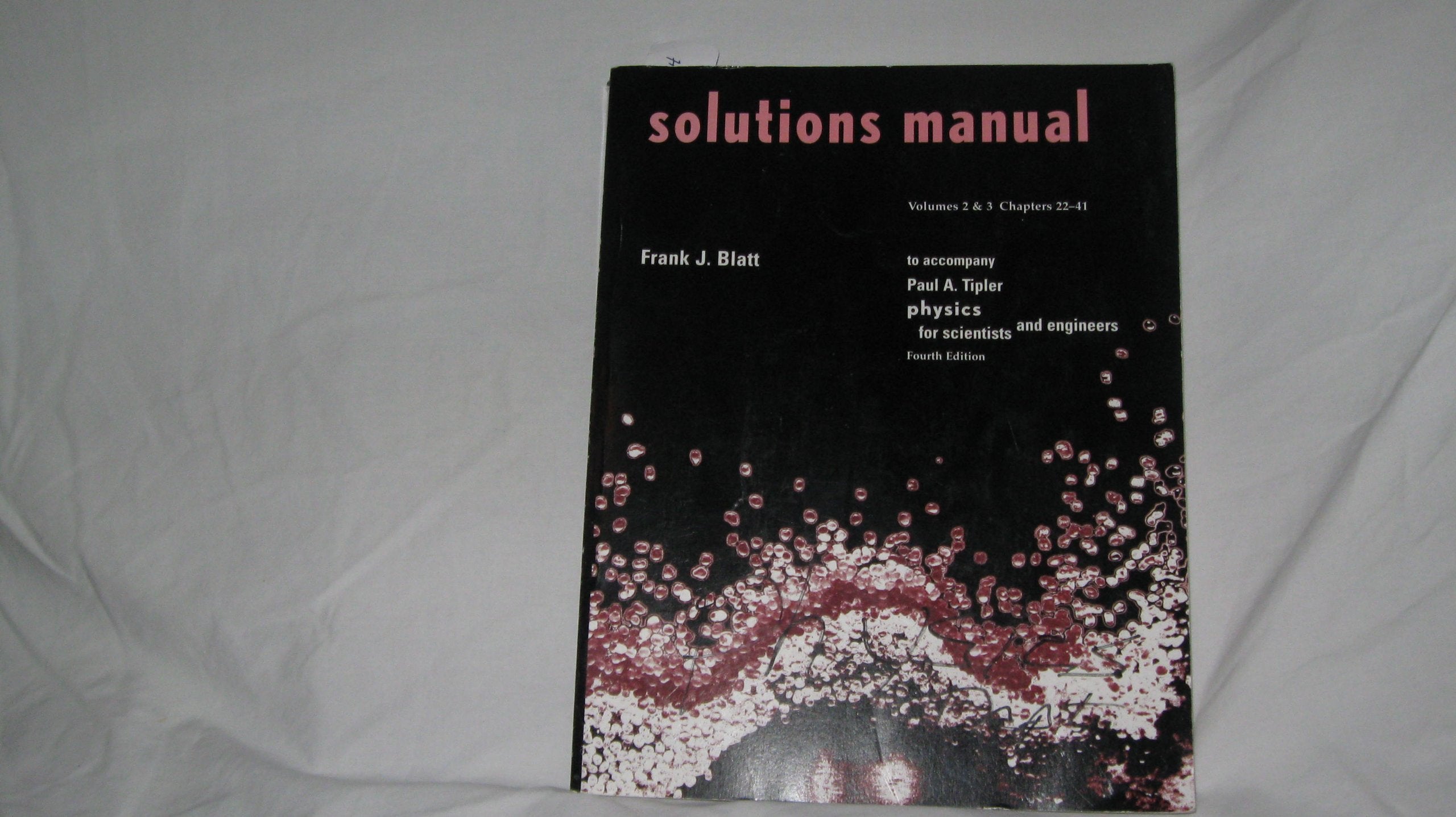 Solutions Manual To Accompany Paul A. Tiper Physics For Scientists And Engineers, Volumes 23, Chapters 2241, 4Th Edition,Used