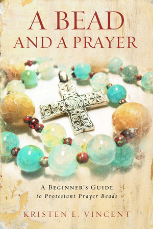 A Bead and a Prayer: A Beginner's Guide to Protestant Prayer Beads,Used
