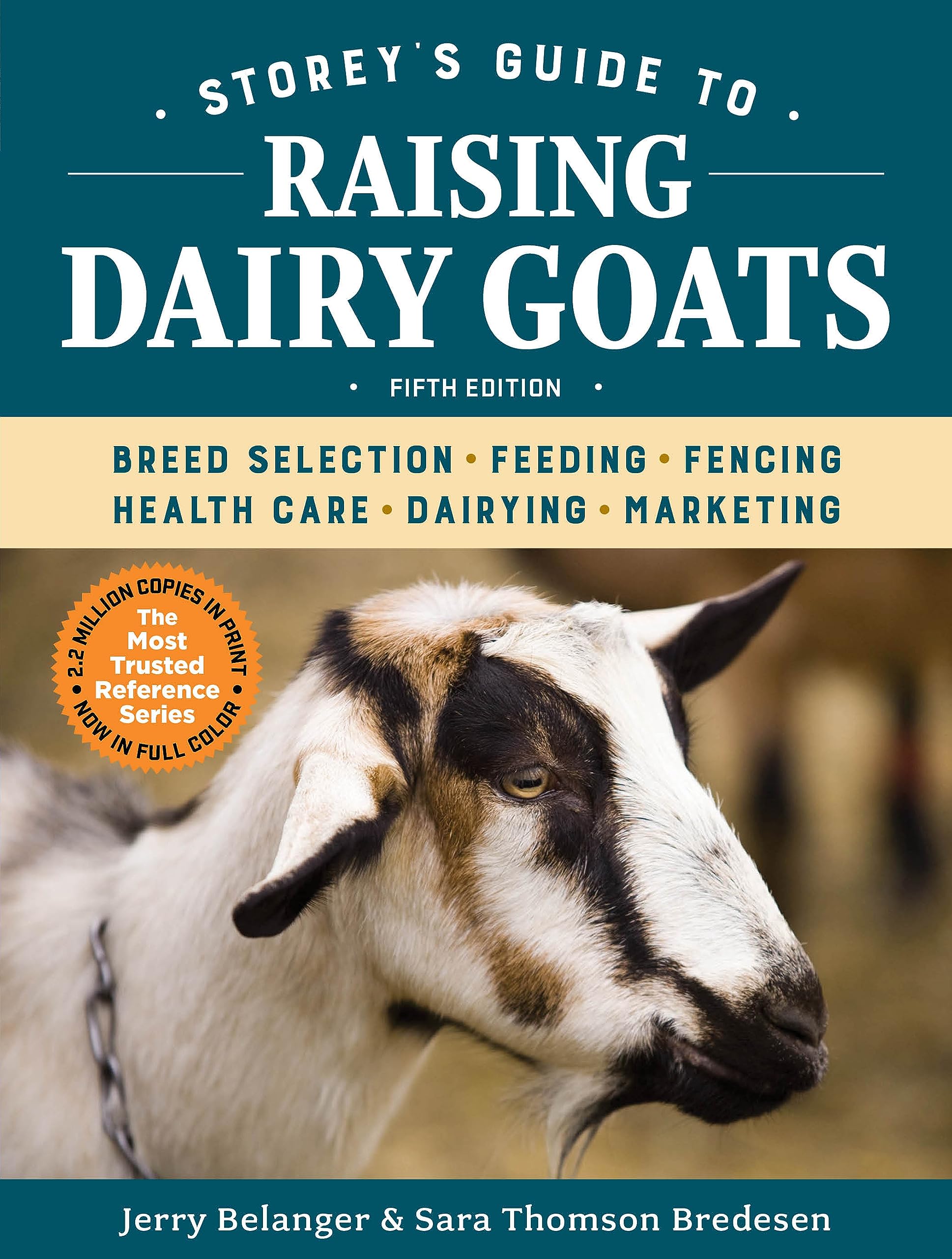 Storey's Guide to Raising Dairy Goats, 5th Edition: Breed Selection, Feeding, Fencing, Health Care, Dairying, Marketing,New