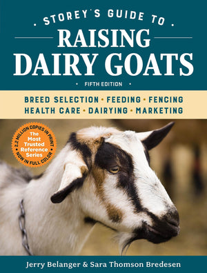 Storey's Guide to Raising Dairy Goats, 5th Edition: Breed Selection, Feeding, Fencing, Health Care, Dairying, Marketing,New