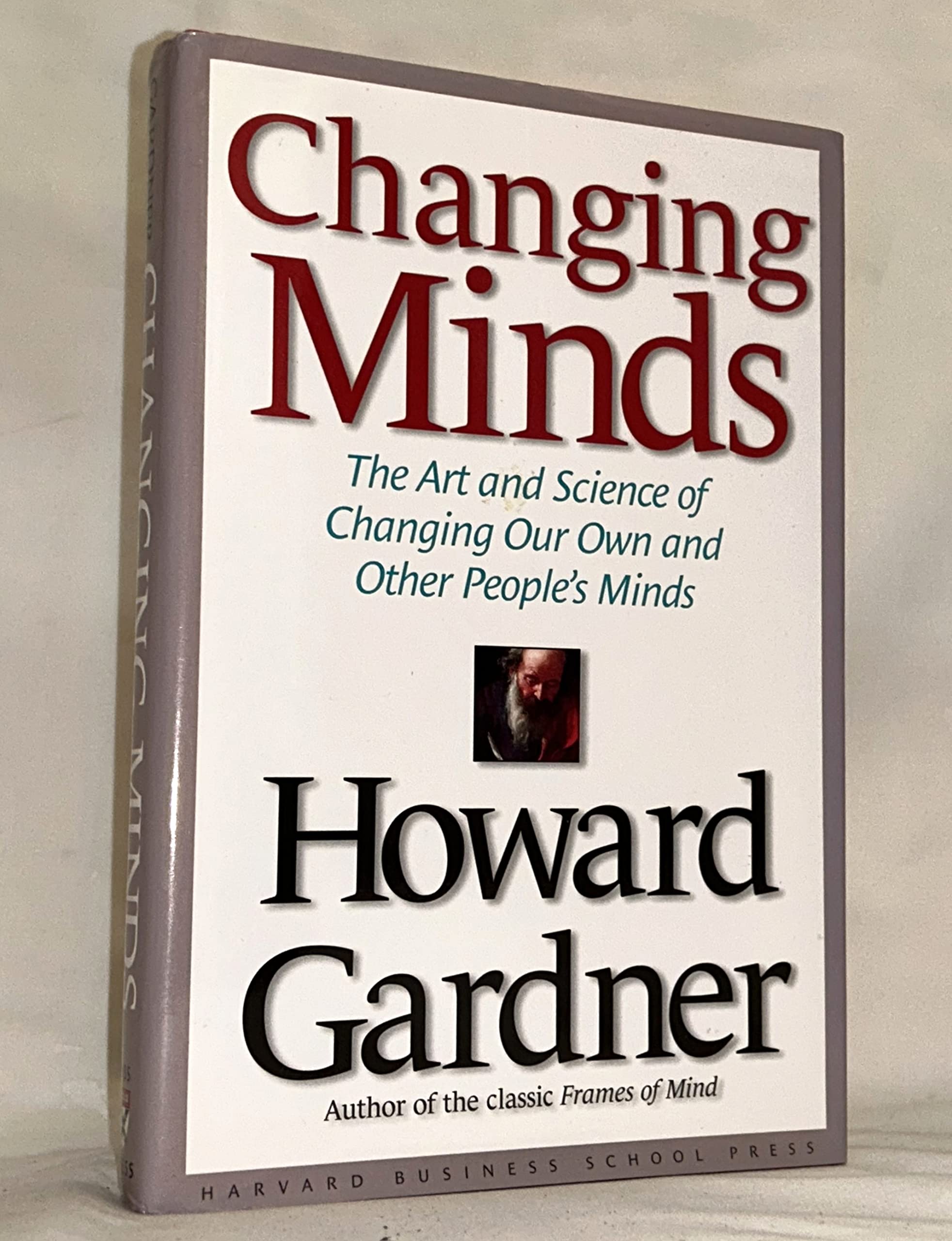 Changing Minds: The Art and Science of Changing Our Own and Other People's Minds,New