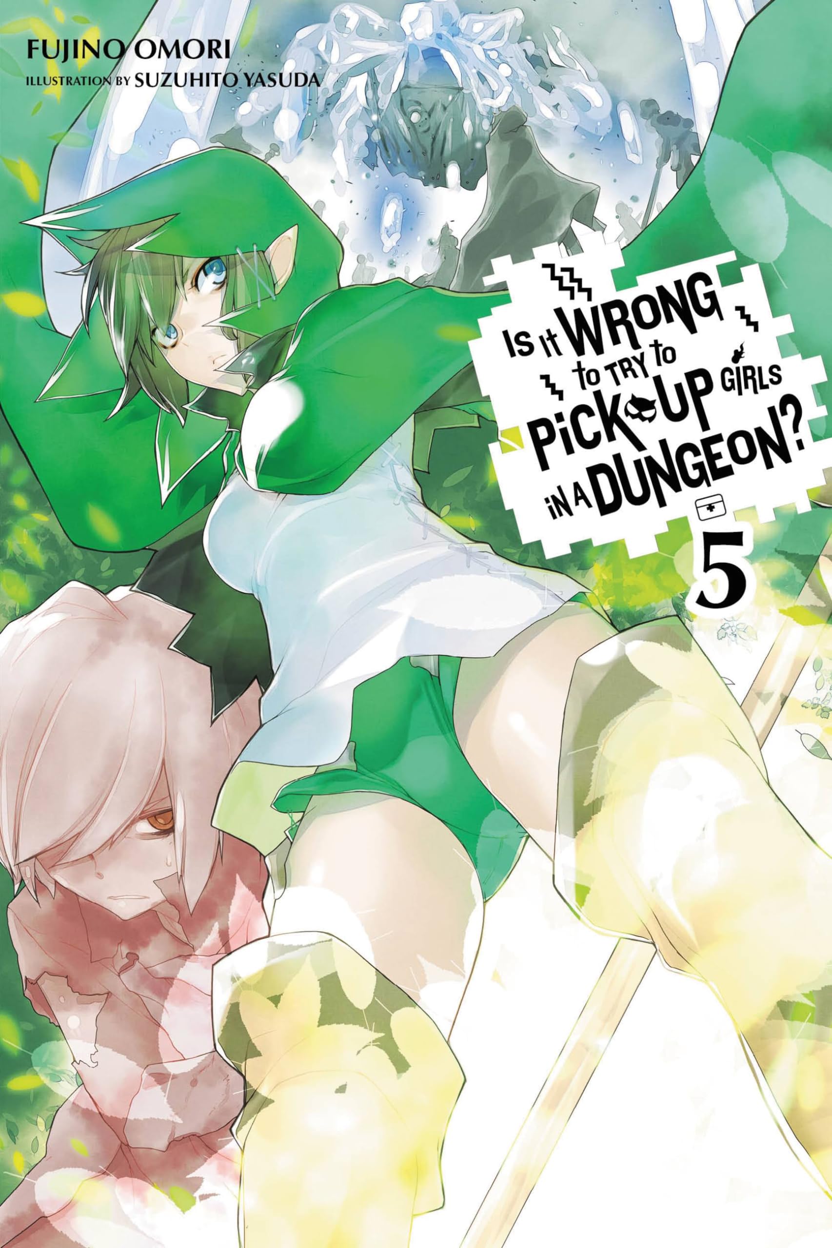Is It Wrong To Try To Pick Up Girls In A Dungeon? Vol. 05 (Is It Wrong To Try To Pick Up Girls In A Dungeon? (Light Novel), 5) (