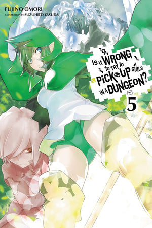 Is It Wrong To Try To Pick Up Girls In A Dungeon? Vol. 05 (Is It Wrong To Try To Pick Up Girls In A Dungeon? (Light Novel), 5) (