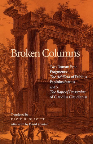 Broken Columns: Two Roman Epic Fragments: 'The Achilleid' Of Publius Papinius Statius And 'The Rape Of Proserpine' Of Claudius C,New