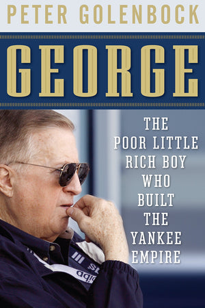 George: The Poor Little Rich Boy Who Built The Yankee Empire,Used