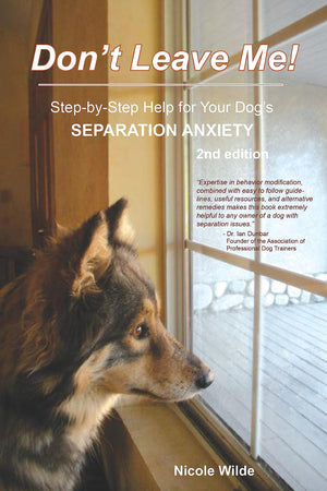 Dont Leave Me! Step-by-Step Help for Your Dogs Separation Anxiety-Like New Condition